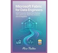 Microsoft Fabric for Data Engineers: Build Production-Ready Data Pipelines with Lakehouses, Real-Time Analytics, and AI Integration
