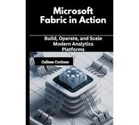 Microsoft Fabric in Action: Build, Operate, and Scale Modern Analytics Platforms