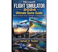 Microsoft Flight Simulator 2024: Ultimate Game Guide: Master the Planet,Career, Challenges, Cockpits & Camera
