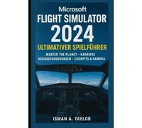 Microsoft Flight Simulator 2024: Ultimativer Spielführer: Master the Planet, Karriere, Herausforderungen, Cockpits & Kamera