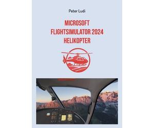 Microsoft Flugsimulator 2024 - Helikopter by Peter Ludi (German) Paperback Book