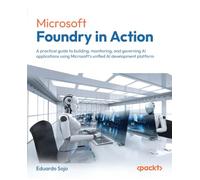 Microsoft Foundry in Action: A practical guide to building, monitoring, and governing AI applications using Microsoft's unified AI development platform