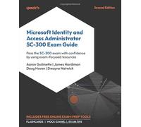 Microsoft Identity and Access Administrator SC-300 Exam Guide: Pass the SC-300 exam with confidence by using exam-focused resources