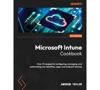 Microsoft Intune Cookbook – Over 75 recipes – Packt Publishing