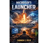 MICROSOFT: LAUNCHER: Master Settings, Cloud Saves, Mods, and Personalized Gaming Strategies for Maximum Fun