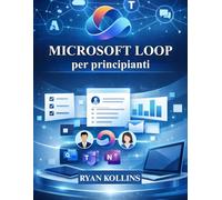 Microsoft Loop per principianti: Una guida pratica alla collaborazione moderna