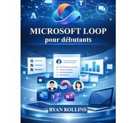 Microsoft Loop pour débutants: Guide pratique de la collaboration moderne