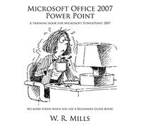 Microsoft Office 2007 Power Point: A training book for Microsoft PowerPoint 2007