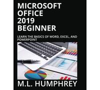 Microsoft Office 2019 Beginner: Learn The Basics of Microsoft Word, Excel, and PowerPoint