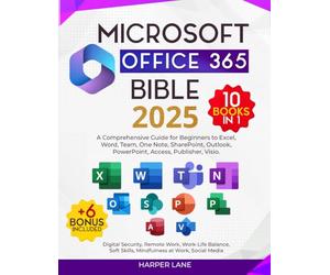 Microsoft Office 365 Bible 10 Books in 1: A Comprehensive Guide for Beginners to Excel, Word, Team, One Note, SharePoint, Outlook, PowerPoint, Access, Publisher, Visio. + n. 6 Bonus included
