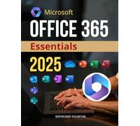 Microsoft Office 365 Essentials 2025: Create, Analyze & Present with Confidence (Unofficial Guide)