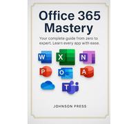 Microsoft office 365 for beginners: Step-by-Step Manual to Master Apps, Services, Security, and Cloud Innovation