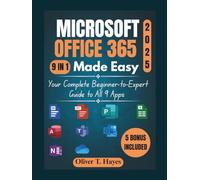 MICROSOFT OFFICE 365 MADE EASY: Your Complete Beginner-to-Expert Guide to All 9 Apps