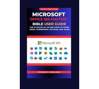 Microsoft Office 365 Mastery Bible User Guide 2026 Edition: The Ultimate All-in-One Guide to Word, Excel, PowerPoint, Outlook, and Teams