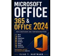 Microsoft Office 365 & Office 2024 für Einsteiger und Fortgeschrittene: Word, Excel, PowerPoint, Outlook, OneNote, Teams, OneDrive und Access professionell nutzen und produktiver arbeiten