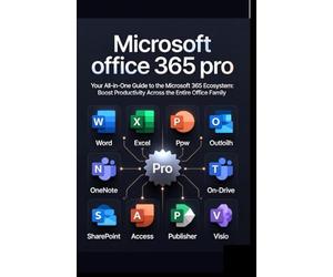 Microsoft office 365 pro: Your All-in-One Guide to the Microsoft 365 Ecosystem: Boost Productivity Across the Entire Office Family (Microsoft Mastery ... Innovation with the Best of Microsoft Tools)