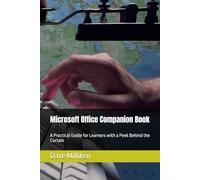 Microsoft Office Companion Book: A Practical Guide for Learners with a Peek Behind the Curtain