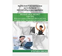 Microsoft Office 'Secret' Top Tips: Show your mastery of Microsoft Office to your boss, colleagues, & that cute girl/guy in the accounts dept.