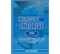 Microsoft OneDrive 2024: A Comprehensive Guide to Unleashing the Power of Microsoft OneDrive for Seamless Personal and Business Productivity