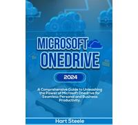 Microsoft OneDrive 2024: A Comprehensive Guide to Unleashing the Power of Microsoft OneDrive for Seamless Personal and Business Productivity