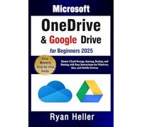 Microsoft OneDrive and Google Drive for Beginners: Master Cloud Storage, Syncing, Backup, and Sharing with Easy Instructions for Windows, Mac, and Mobile Devices