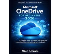 MICROSOFT ONEDRIVE For Beginners 2026: A Complete Guide to Organize Your Digital Life, Protect Your Files, and Work Smarter in the Cloud (Microsoft 365 Productivity Series)
