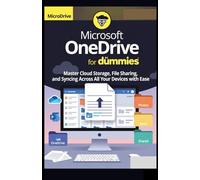 Microsoft OneDrive for dummies: Master Cloud Storage, File Sharing, and Syncing Across All Your Devices with Ease