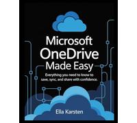 Microsoft OneDrive Made Easy: Everything You Need to Know to Save, Sync, and Share with Confidence
