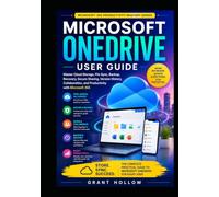 Microsoft OneDrive User Guide: Master Cloud Storage, File Sync, Backup, Recovery, Secure Sharing, Version History, Collaboration, and Productivity ... (Microsoft 365 Productivity Mastery Series)