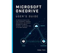 MICROSOFT ONEDRIVE USER'S GUIDE: A Comprehensive Beginner’s Handbook to Master File Syncing, Remote Collaboration, and Data Protection on Windows 11, Mac, and Mobile