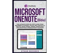 MICROSOFT ONENOTE (Bible): THE ULTIMATE STEP-BY-STEP GUIDE FROM BEGINNER TO EXPERT, OFFICE 365, COPILOT AI, DIGITAL NOTE-TAKING, INKING, TEMPLATES, ... MICROSOFT CLASS: from start to finish)