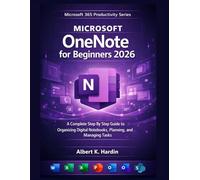 Microsoft OneNote For beginners 2026: A Complete Step By Step Guide to Organizing Digital Notebooks, Planning, and Managing Tasks (Microsoft 365 Productivity Series)