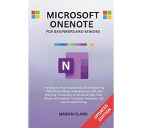 Microsoft OneNote for Beginners and Seniors: The Step-by-Step Illustrated Guide to Mastering Digital Note-Taking, Organizing Your Life, and Boosting ... AI, Gadgets, and Future Tech Simplified)