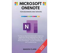 Microsoft OneNote for Beginners and Seniors: The Step-by-Step Illustrated Guide to Mastering Digital Note-Taking, Organizing Your Life, and Boosting ... AI, Gadgets, and Future Tech Simplified)