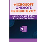 Microsoft OneNote Productivity: Learn How To Use OneNote To Improve Your Studies