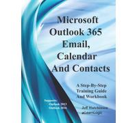 Microsoft Outlook 365 - Email, Calendar And Contacts: Supports Outlook 2013 and 2016
