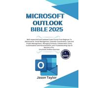Microsoft Outlook Bible: Well-researched and Updated Crash Course From Beginner To Advanced for Email, Tasks, Project Management, and Troubleshooting ... Book, Endless Exercises (Microsoft Office)