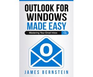 Microsoft Outlook for Windows Made Easy: Mastering Your Email Inbox