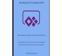 MICROSOFT POWER APPS: APP CANVAS, MODEL DRIVEN AND PORTALS - Connectors, controls, formulas, combined use with Power Automate and Dataverse (Computer and Microsoft 365 APP Manuals)