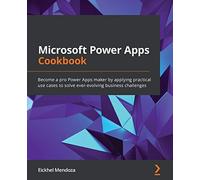 Microsoft Power Apps Cookbook: Become a pro Power Apps maker by applying practical use cases to solve ever-evolving business challenges
