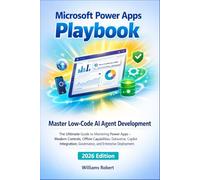 Microsoft Power Apps Playbook: The Ultimate Guide to Mastering Power Apps - Modern Controls, Offline Capabilities, Dataverse, Copilot Integration, ... (2026 Edition) (Microsoft Power Book)