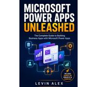 MICROSOFT POWER APPS UNLEASHED: The Complete Guide to Building Business Apps with Microsoft Power Apps