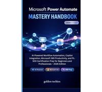 MICROSOFT POWER AUTOMATE MASTERY HANDBOOK: AI-POWERED WORKFLOW AUTOMATION, COPILOT INTEGRATION, MICROSOFT 365 PRODUCTIVITY, AND PL-500 CERTIFICATION PREP FOR BEGINNERS AND PROFESSIONALS - 2026 EDITION