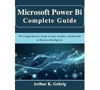 Microsoft Power Bi Complete Guide: The Comprehensive Guide to Data Analytics, Dashboards & Business Intelligence (Beginner Today, Professional Tomorrow in Tech)