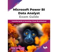 Microsoft Power BI Data Analyst Exam Guide: A practical guide to becoming a Power BI professional (English Edition)