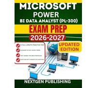 MICROSOFT POWER BI DATA ANALYST (Pl-300) EXAM PREP: A Comprehensive Guide to Power Data Analysis, Modeling, and Visualization with Full-Length Practice Tests