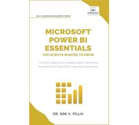 Microsoft Power BI Essentials You Always Wanted to Know: Master Data Transformation, Visualizations, AI Integration & Reporting for Smarter Business Insights (Self-Learning Management Series)