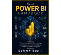 Microsoft Power Bi Handbook: The Complete Beginners Guide to Data Modeling, DAX Mastery, and Visualizations with Microsoft Fabric Integration