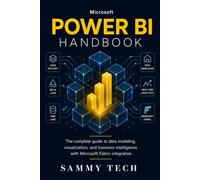 Microsoft Power Bi Handbook: The Complete Beginners Guide to Data Modeling, DAX Mastery, and Visualizations with Microsoft Fabric Integration