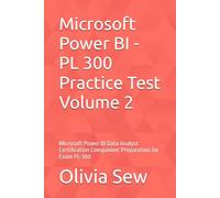 Microsoft Power BI - PL 300 Practice Test Volume 2: Microsoft Power BI Data Analyst Certification Companion: Preparation for Exam PL-300